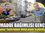 Madde bağımlısı genç babası tarafından vurularak öldürüldü